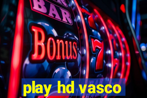 play hd vasco